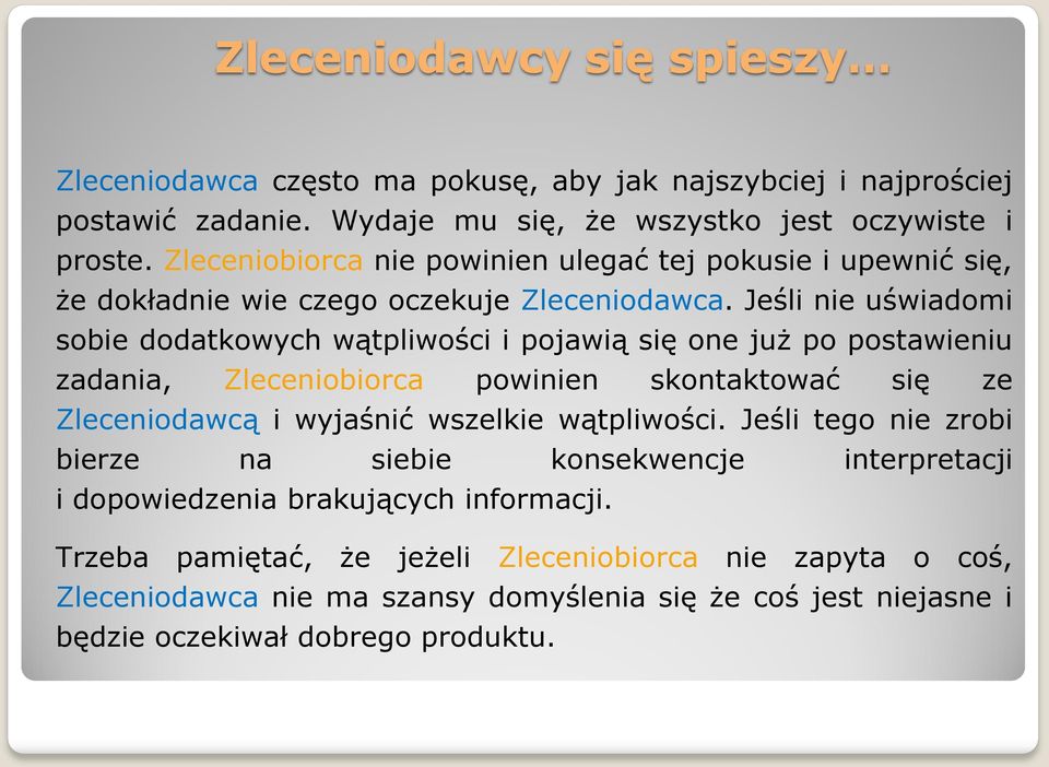 Jeśli nie uświadomi sobie dodatkowych wątpliwości i pojawią się one już po postawieniu zadania, Zleceniobiorca powinien skontaktować się ze Zleceniodawcą i wyjaśnić wszelkie