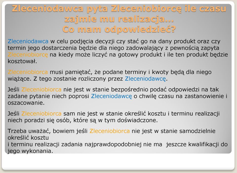 produkt i ile ten produkt będzie kosztował. Zleceniobiorca musi pamiętać, że podane terminy i kwoty będą dla niego wiążące. Z tego zostanie rozliczony przez Zleceniodawcę.