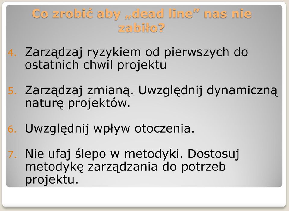 Zarządzaj zmianą. Uwzględnij dynamiczną naturę projektów. 6.