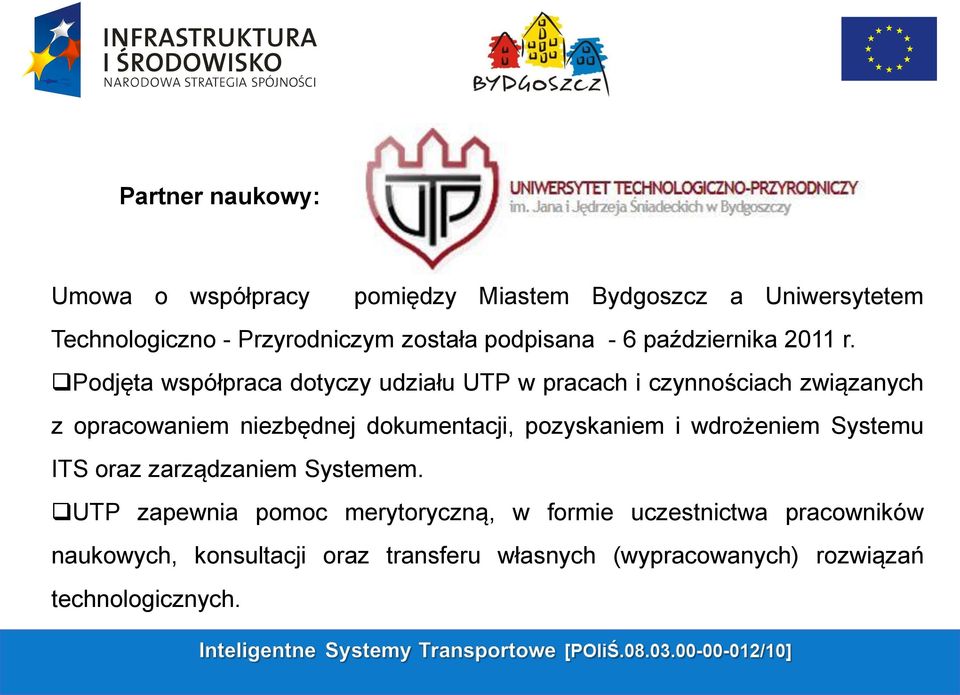 Podjęta współpraca dotyczy udziału UTP w pracach i czynnościach związanych z opracowaniem niezbędnej dokumentacji,