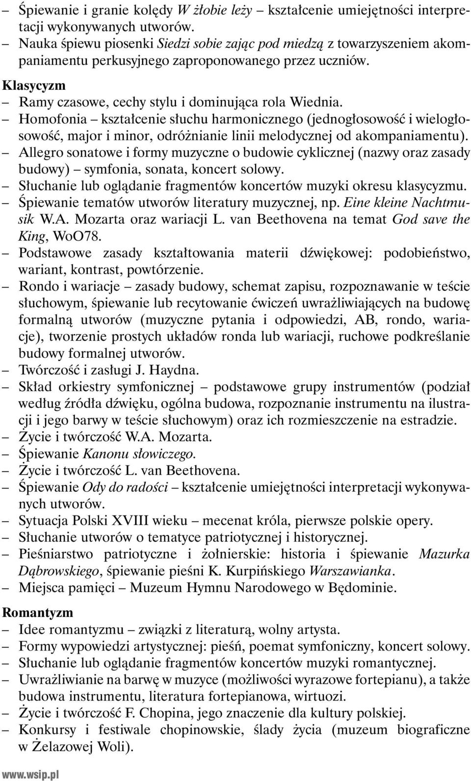 Homofonia kształcenie słuchu harmonicznego (jednogłosowość i wielogłosowość, major i minor, odróżnianie linii melodycznej od akompaniamentu).