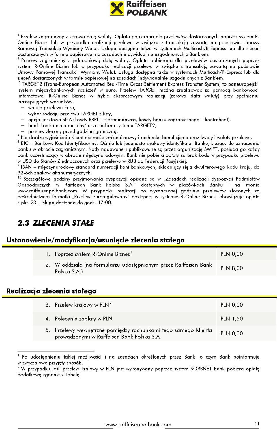 Usługa dostępna także w systemach Multicash/R-Express lub dla zleceń dostarczonych w formie papierowej na zasadach indywidualnie uzgodnionych z Bankiem.