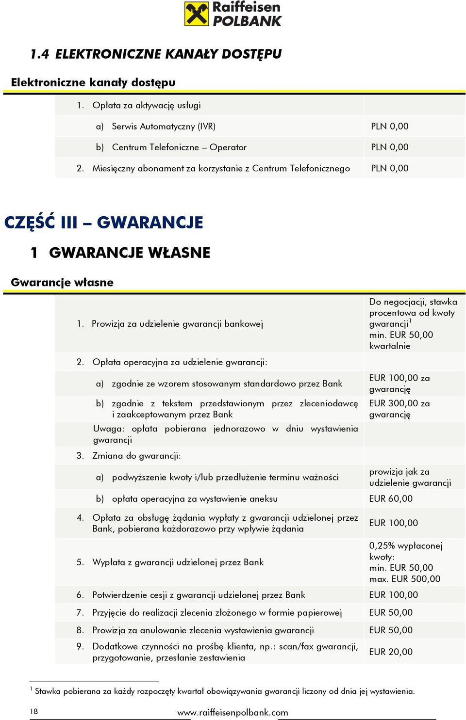 Opłata operacyjna za udzielenie gwarancji: a) zgodnie ze wzorem stosowanym standardowo przez Bank b) zgodnie z tekstem przedstawionym przez zleceniodawcę i zaakceptowanym przez Bank Uwaga: opłata