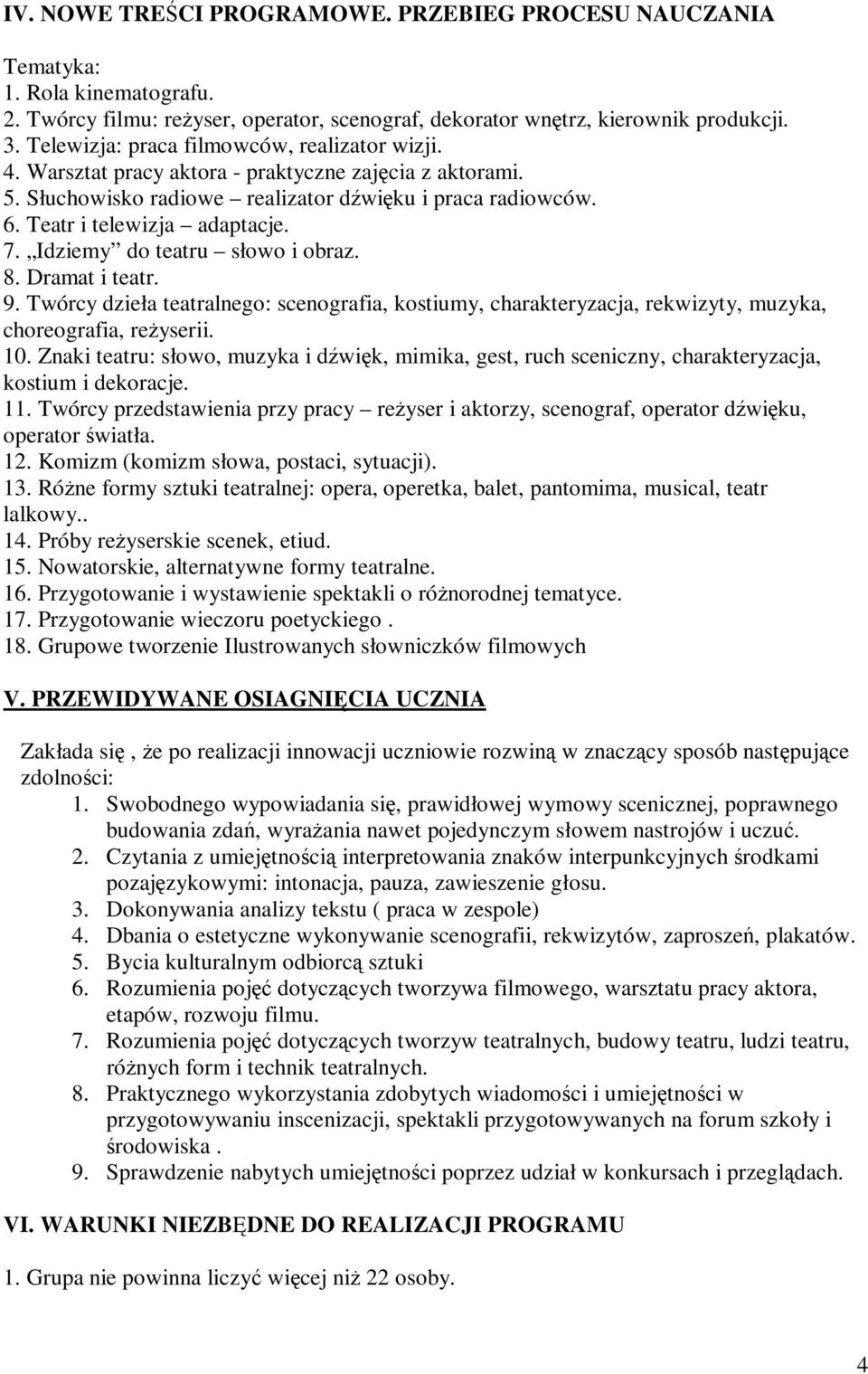 Idziemy do teatru słowo i obraz. 8. Dramat i teatr. 9. Twórcy dzieła teatralnego: scenografia, kostiumy, charakteryzacja, rekwizyty, muzyka, choreografia, reżyserii. 10.