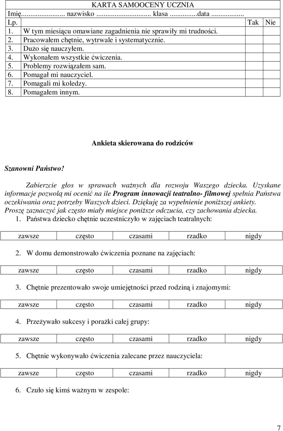 Tak Nie Ankieta skierowana do rodziców Szanowni Państwo! Zabierzcie głos w sprawach ważnych dla rozwoju Waszego dziecka.