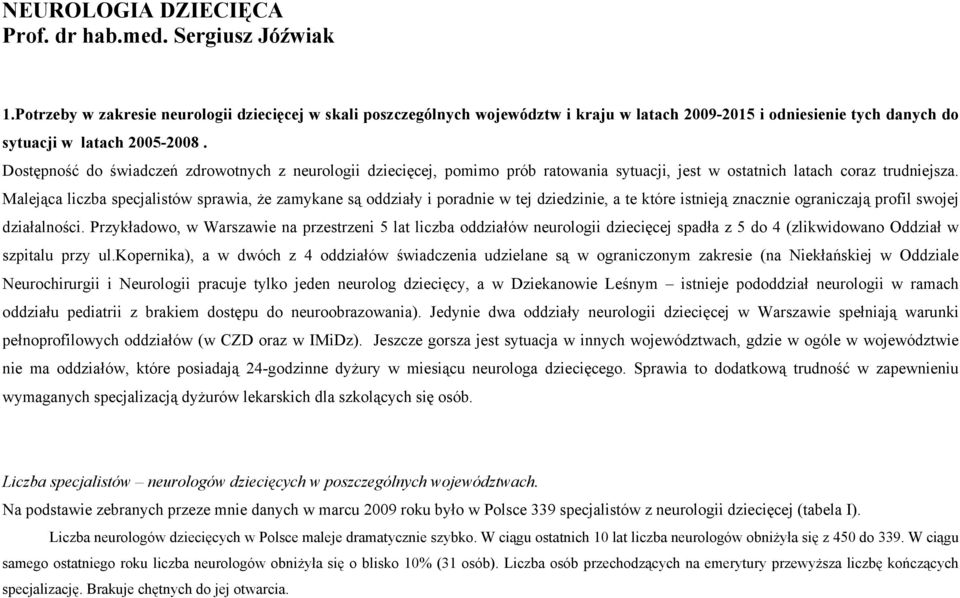 Dostępność do świadczeń zdrowotnych z neurologii dziecięcej, pomimo prób ratowania sytuacji, jest w ostatnich latach coraz trudniejsza.