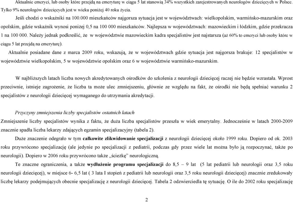 000 mieszkańców najgorsza sytuacja jest w województwach: wielkopolskim, warmińsko-mazurskim oraz opolskim, gdzie wskaźnik wynosi poniżej 0,5 na 100 000 mieszkańców.