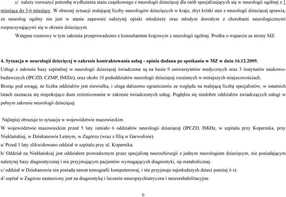 młodym dorosłym z chorobami neurologicznymi rozpoczynającymi się w okresie dziecięcym. Wstępne rozmowy w tym zakresie przeprowadzono z konsultantem krajowym z neurologii ogólnej.