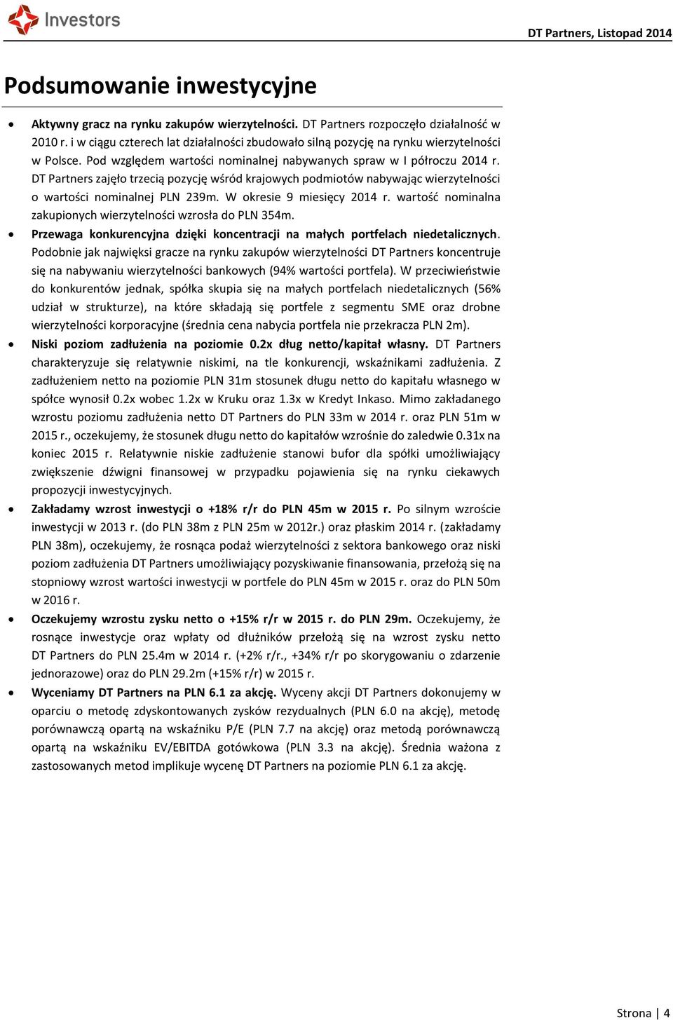 DT Partners zajęło trzecią pozycję wśród krajowych podmiotów nabywając wierzytelności o wartości nominalnej PLN 239m. W okresie 9 miesięcy 2014 r.