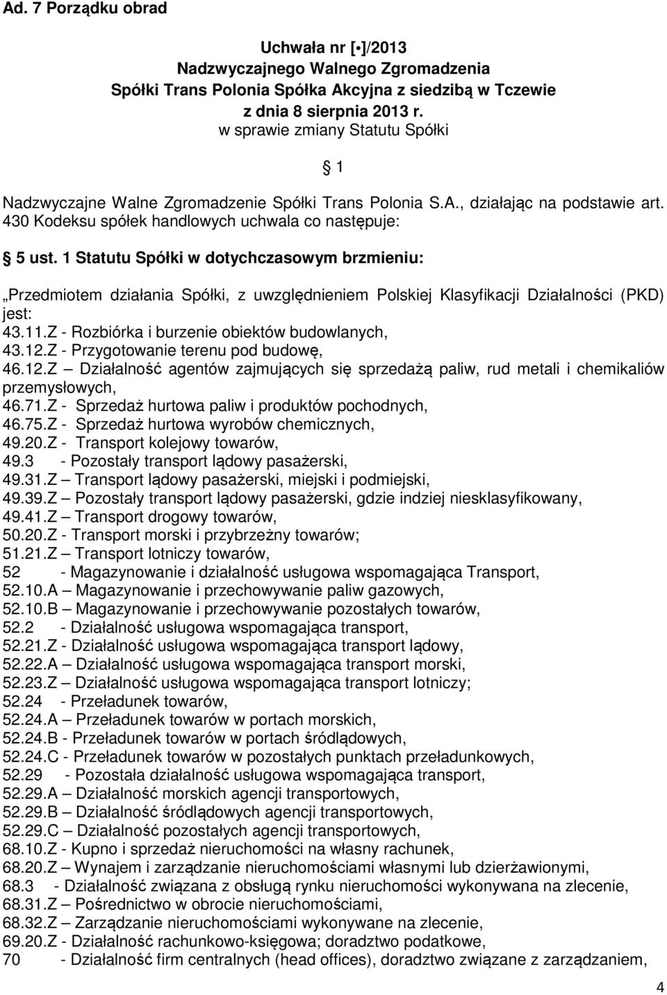 Z - Przygotowanie terenu pod budowę, 46.12.Z Działalność agentów zajmujących się sprzedażą paliw, rud metali i chemikaliów przemysłowych, 46.71.Z - Sprzedaż hurtowa paliw i produktów pochodnych, 46.