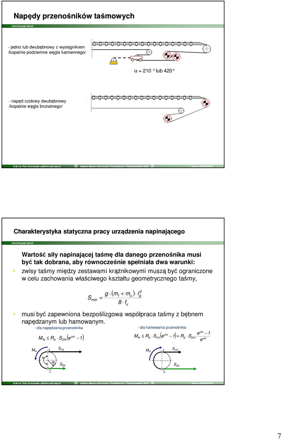 między zestawami krążnikowymi muszą być ograniczone w celu zachowania właściwego kształtu geometrycznego taśmy, min g = ( m + m ) musi być zapewniona bezpoślizgowa współpraca taśmy z