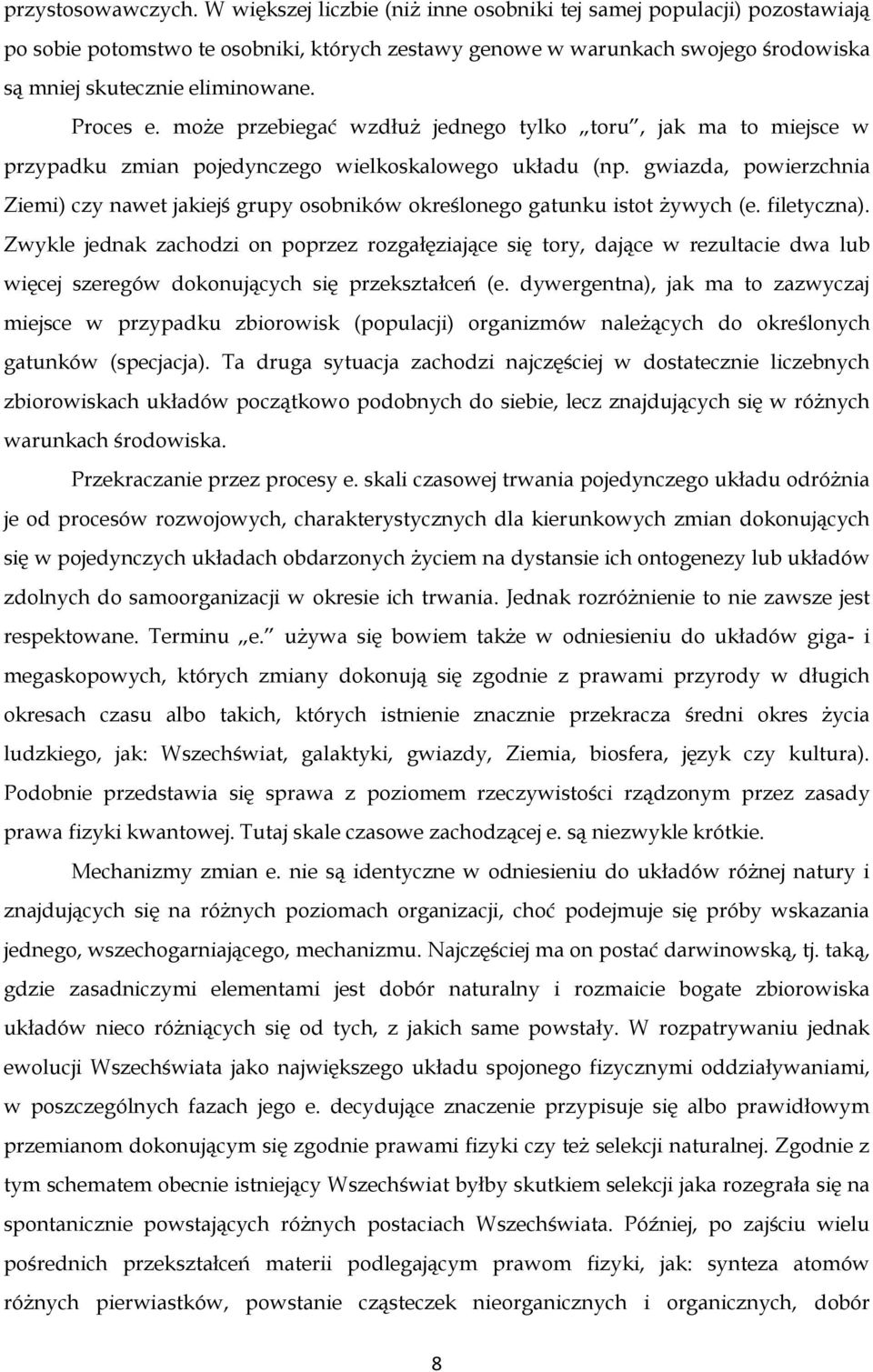 może przebiegać wzdłuż jednego tylko toru, jak ma to miejsce w przypadku zmian pojedynczego wielkoskalowego układu (np.