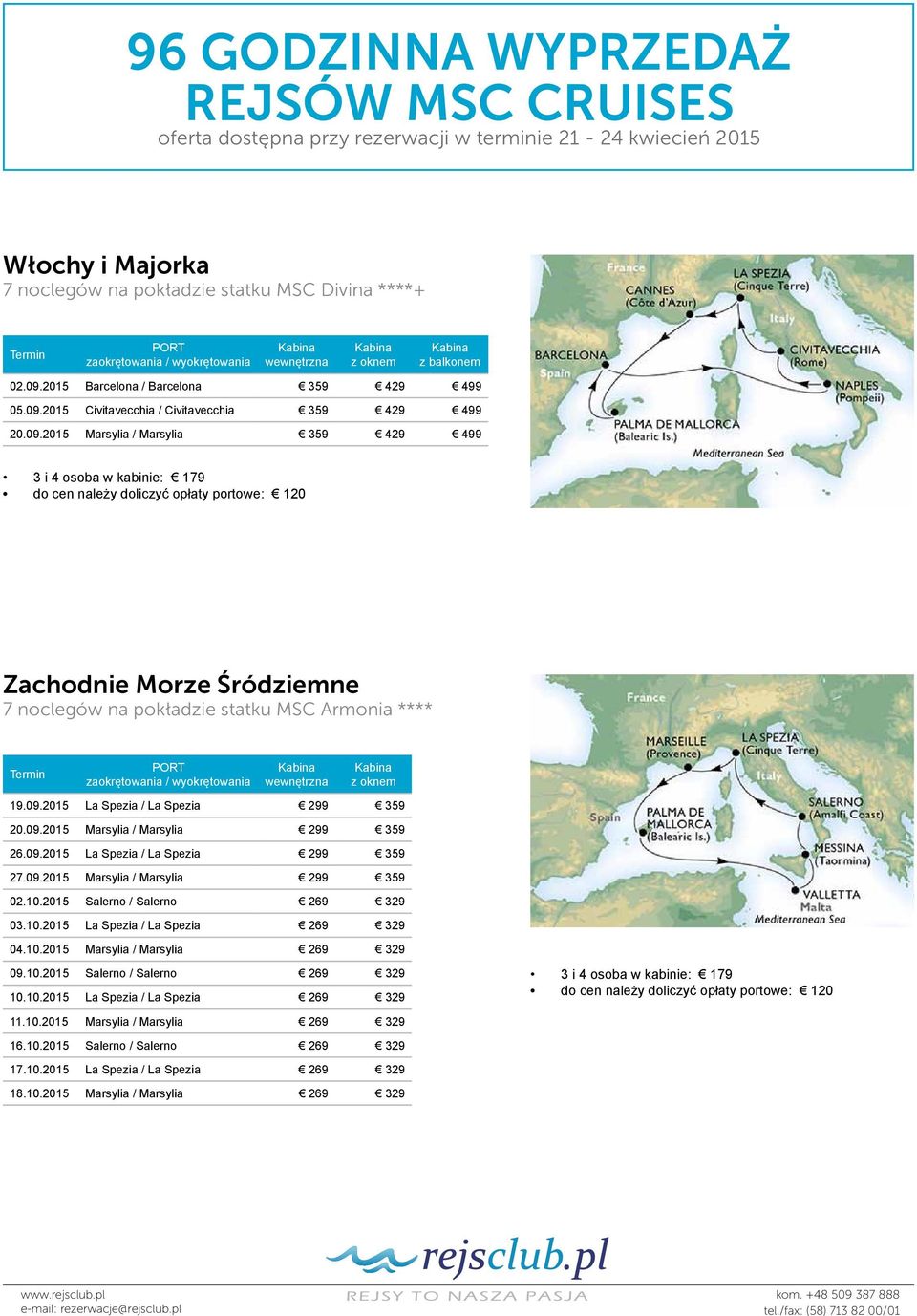 10.2015 La Spezia / La Spezia 269 329 04.10.2015 Marsylia / Marsylia 269 329 09.10.2015 Salerno / Salerno 269 329 10.10.2015 La Spezia / La Spezia 269 329 11.10.2015 Marsylia / Marsylia 269 329 16.