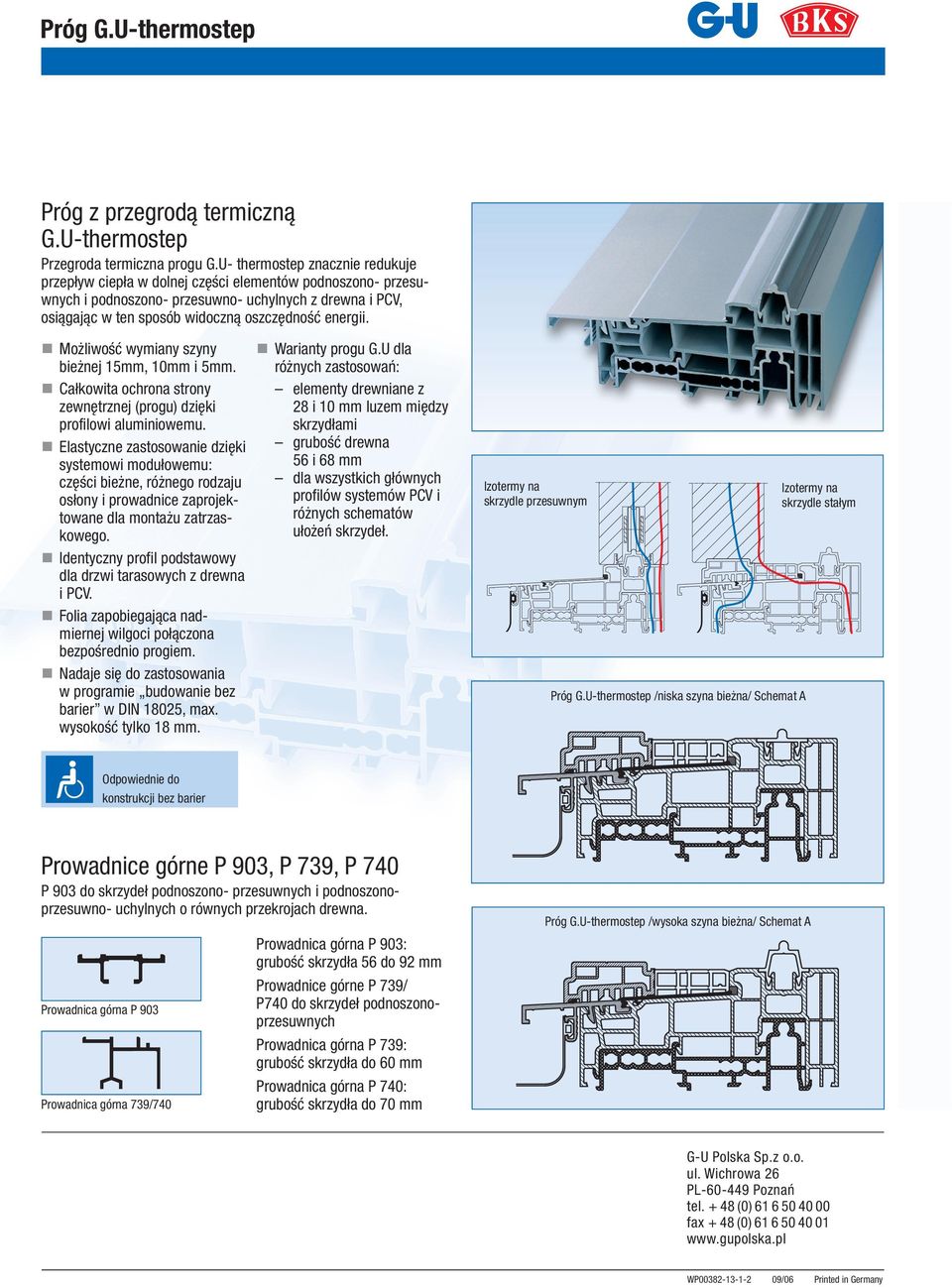 energii. Możliwość wymiany szyny bieżnej 1mm, 10mm i mm. Całkowita ochrona strony zewnętrznej (progu) dzięki profilowi aluminiowemu.