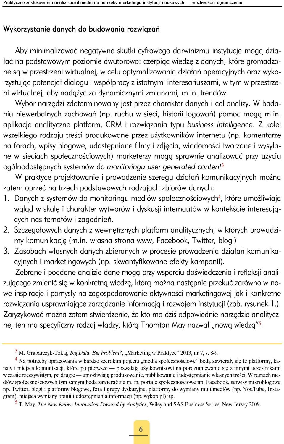 oraz wykorzystując potencjał dialogu i współpracy z istotnymi interesariuszami, w tym w przestrzeni wirtualnej, aby nadążyć za dynamicznymi zmianami, m.in. trendów.