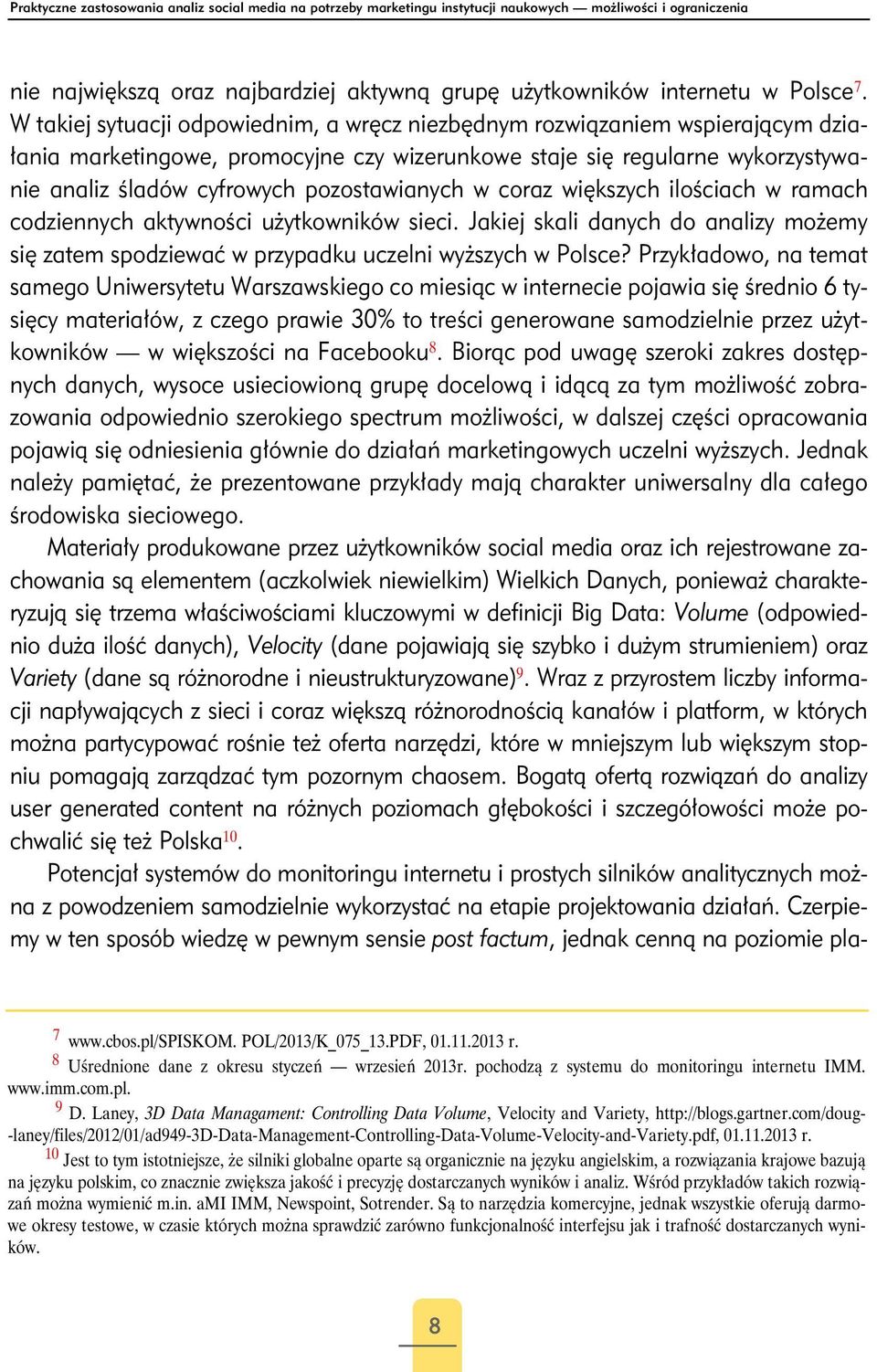 pozostawianych w coraz większych ilościach w ramach codziennych aktywności użytkowników sieci. Jakiej skali danych do analizy możemy się zatem spodziewać w przypadku uczelni wyższych w Polsce?