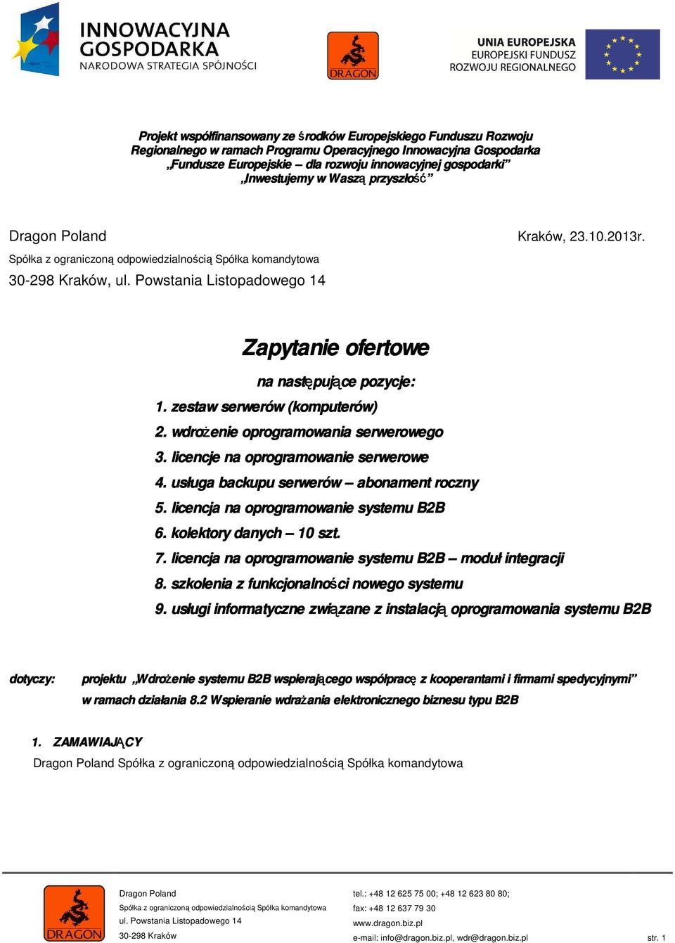 licencja na oprogramowanie systemu B2B moduł integracji 8. szkolenia z funkcjonalności ci nowego systemu 9.