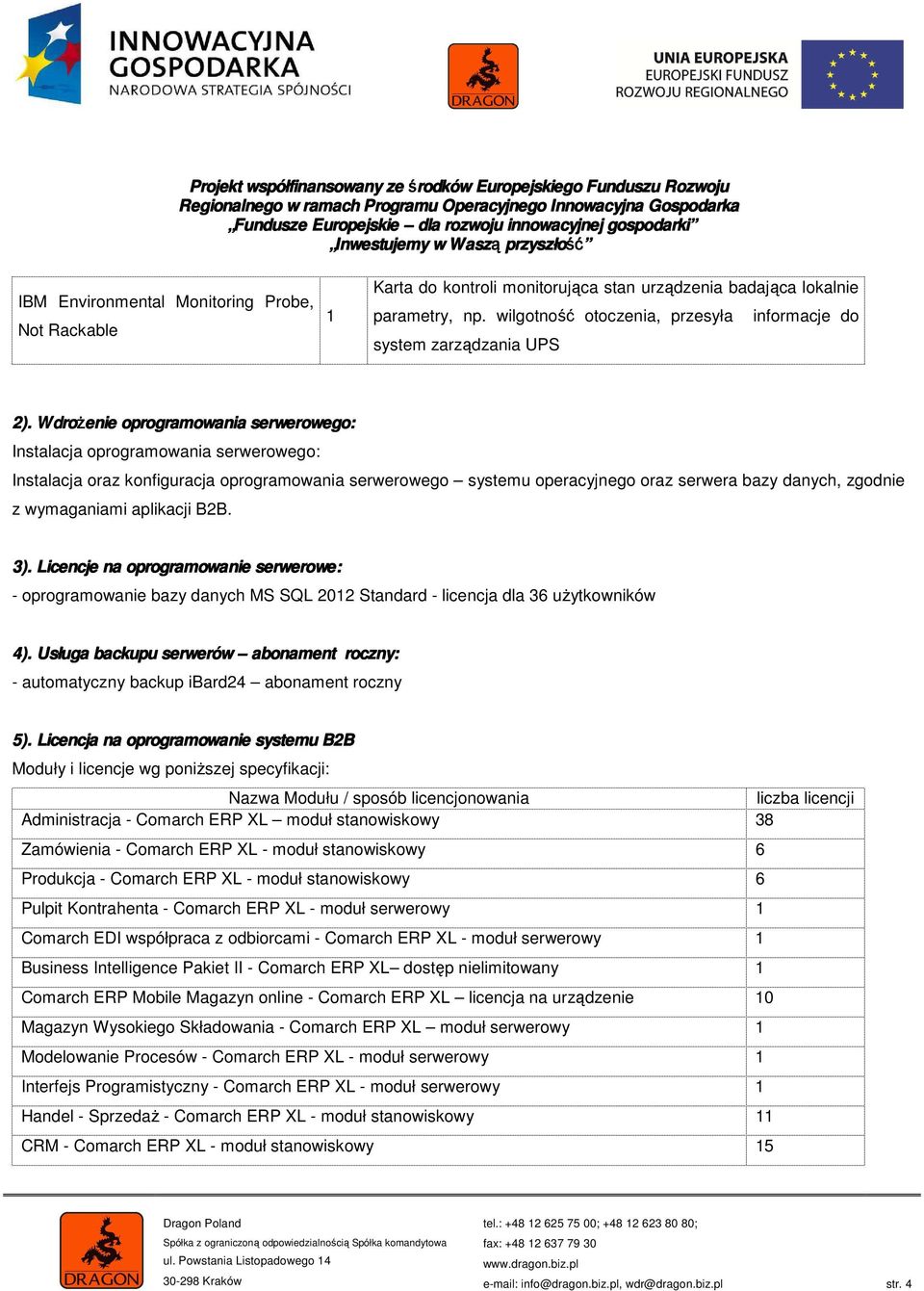 Wdro drożenie oprogramowania serwerowego: Instalacja oprogramowania serwerowego: Instalacja oraz konfiguracja oprogramowania serwerowego systemu operacyjnego oraz serwera bazy danych, zgodnie z