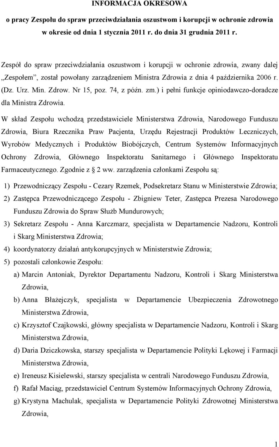 74, z późn. zm.) i pełni funkcje opiniodawczo-doradcze dla Ministra Zdrowia.