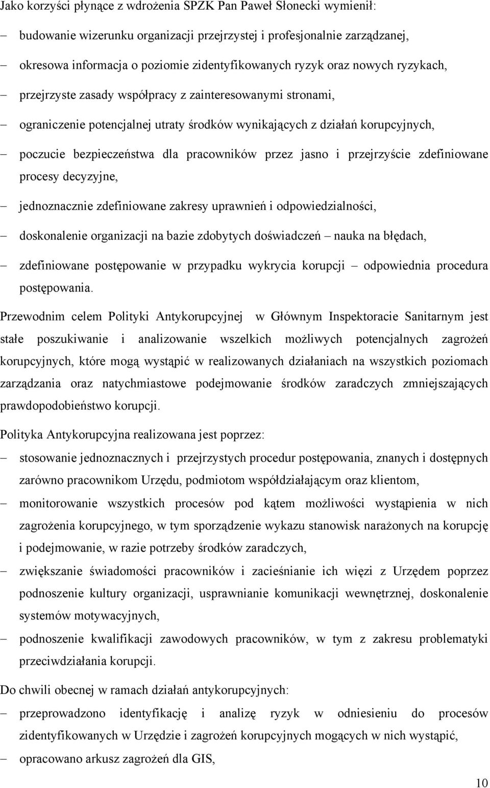 przez jasno i przejrzyście zdefiniowane procesy decyzyjne, jednoznacznie zdefiniowane zakresy uprawnień i odpowiedzialności, doskonalenie organizacji na bazie zdobytych doświadczeń nauka na błędach,