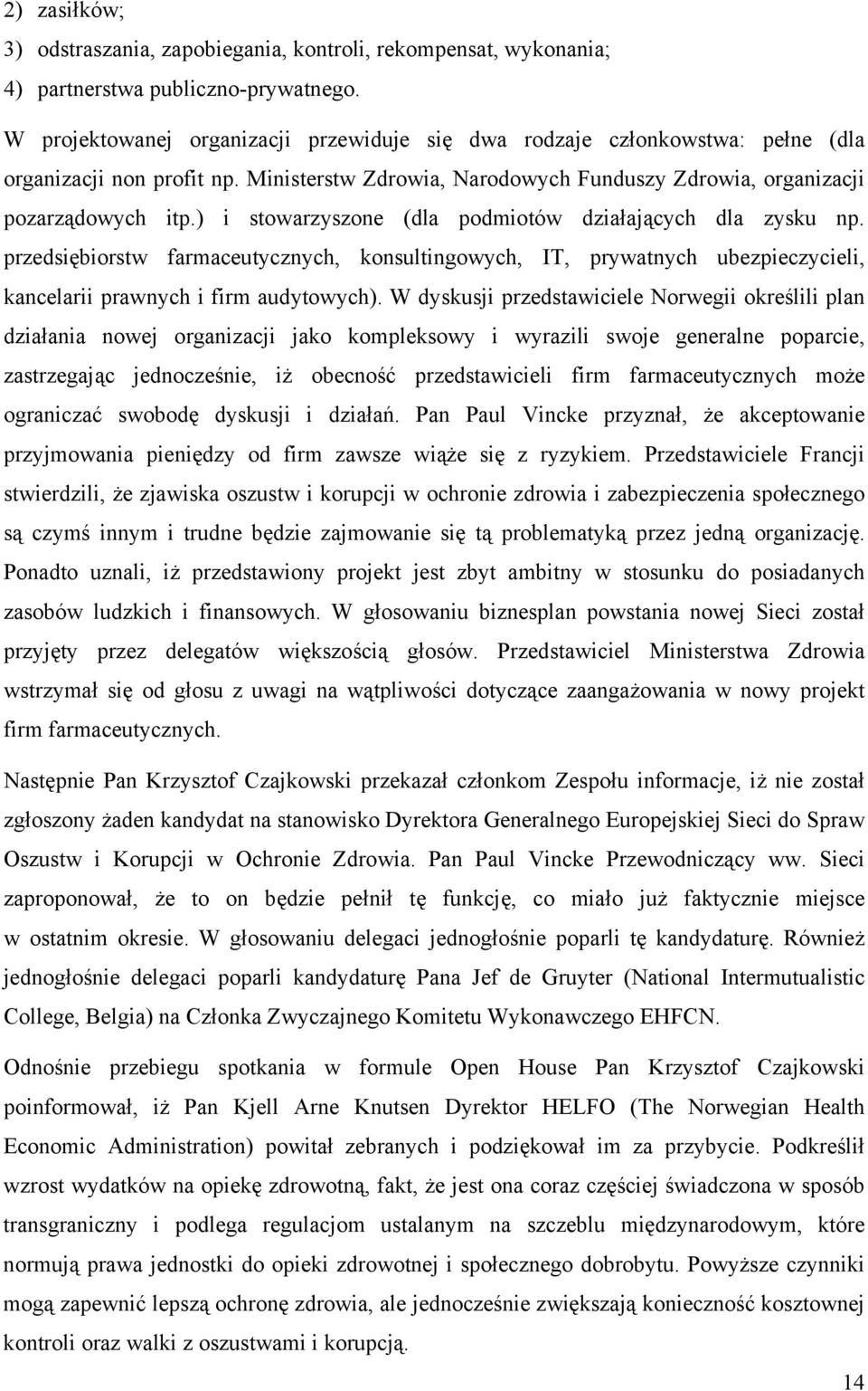 ) i stowarzyszone (dla podmiotów działających dla zysku np. przedsiębiorstw farmaceutycznych, konsultingowych, IT, prywatnych ubezpieczycieli, kancelarii prawnych i firm audytowych).