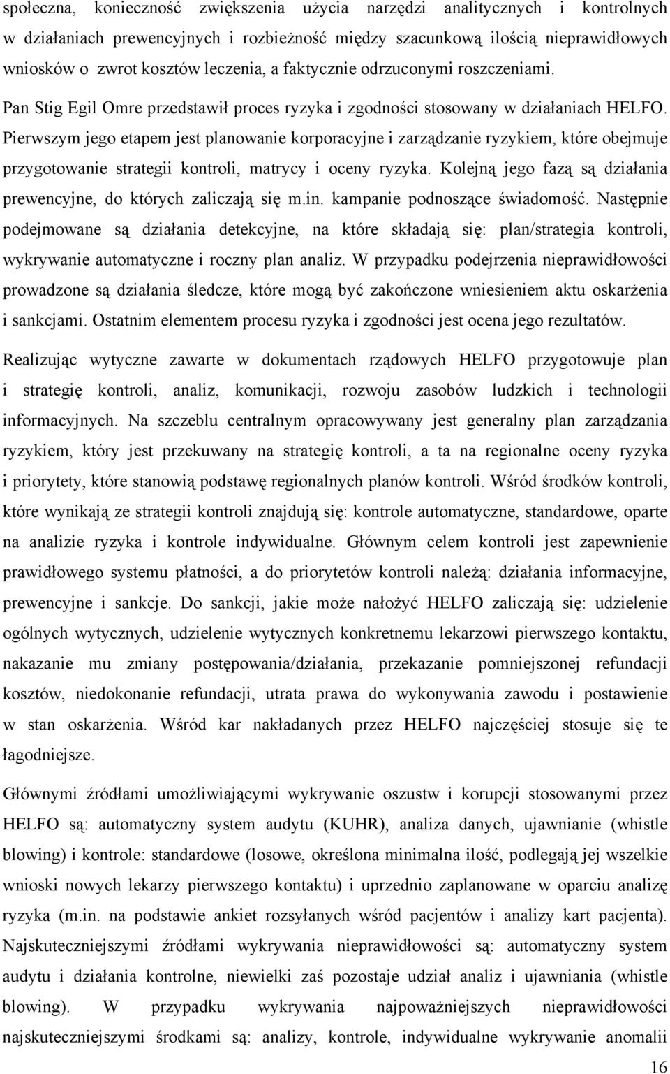 Pierwszym jego etapem jest planowanie korporacyjne i zarządzanie ryzykiem, które obejmuje przygotowanie strategii kontroli, matrycy i oceny ryzyka.