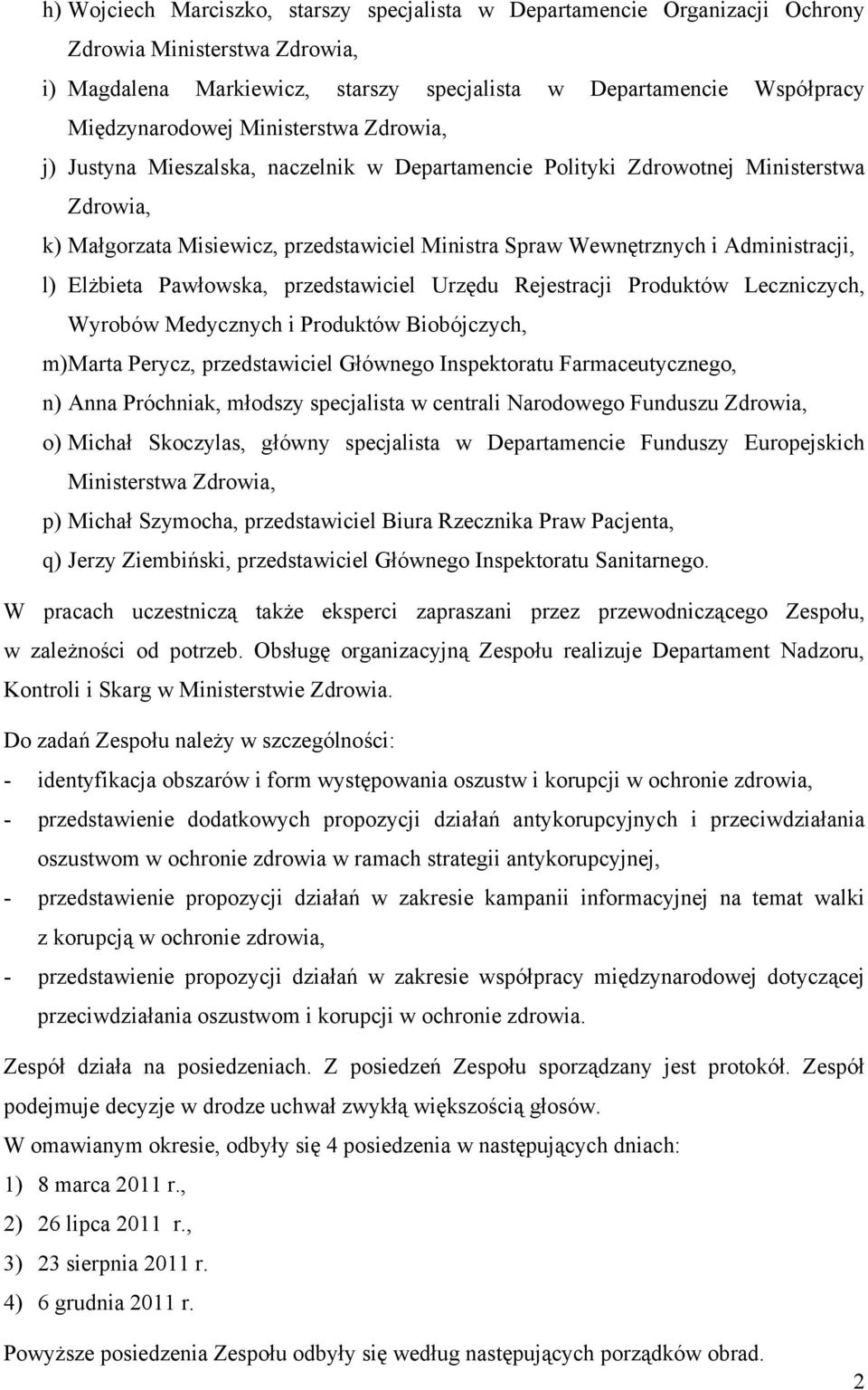 l) Elżbieta Pawłowska, przedstawiciel Urzędu Rejestracji Produktów Leczniczych, Wyrobów Medycznych i Produktów Biobójczych, m) Marta Perycz, przedstawiciel Głównego Inspektoratu Farmaceutycznego, n)