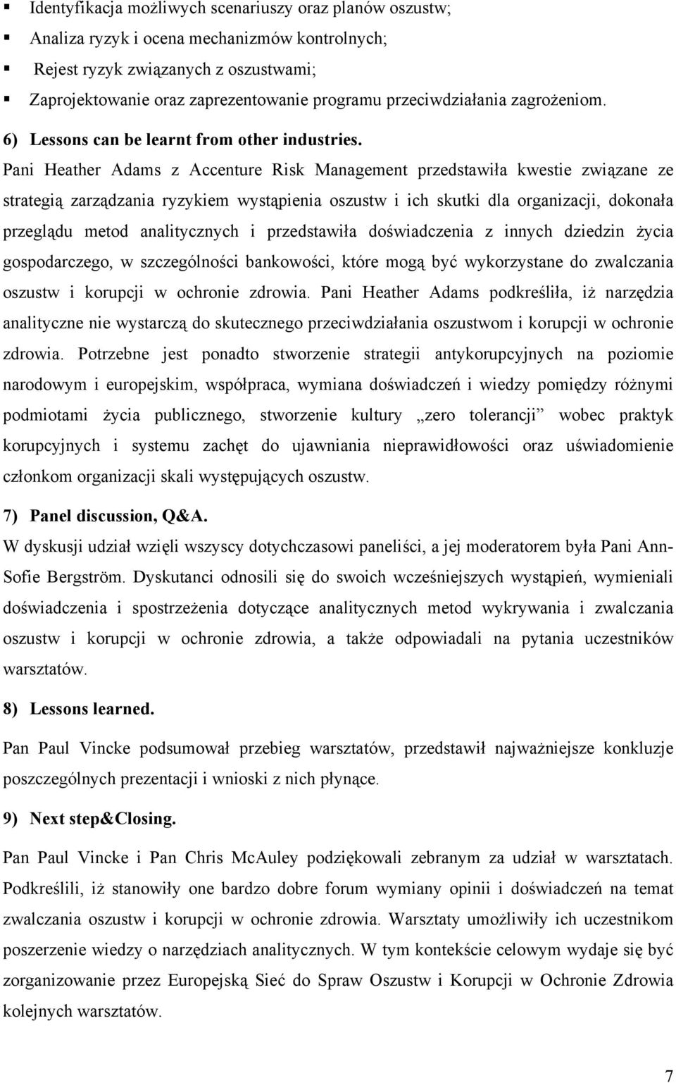 Pani Heather Adams z Accenture Risk Management przedstawiła kwestie związane ze strategią zarządzania ryzykiem wystąpienia oszustw i ich skutki dla organizacji, dokonała przeglądu metod analitycznych