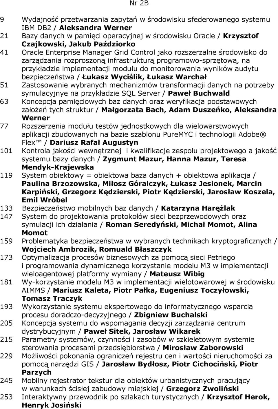 wyników audytu bezpieczeństwa / Łukasz Wyciślik, Łukasz Warchał 51 Zastosowanie wybranych mechanizmów transformacji danych na potrzeby symulacyjnye na przykładzie SQL Server / Paweł Buchwald 63