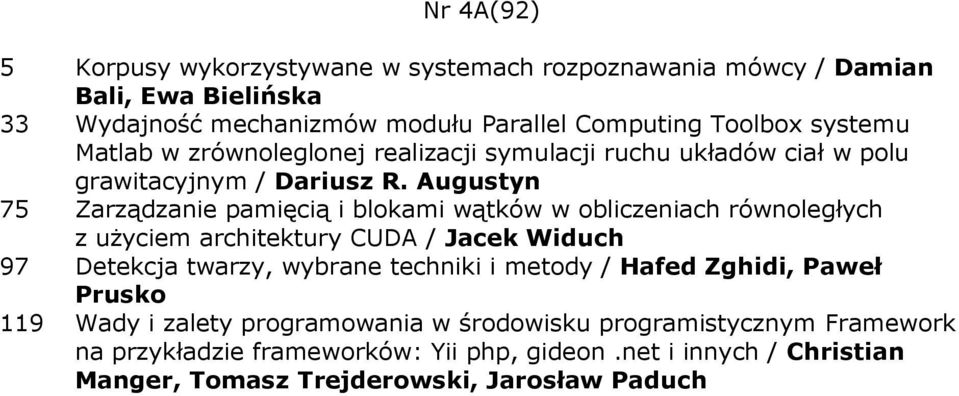 Augustyn 75 Zarządzanie pamięcią i blokami wątków w obliczeniach równoległych z uŝyciem architektury CUDA / Jacek Widuch 97 Detekcja twarzy, wybrane techniki i