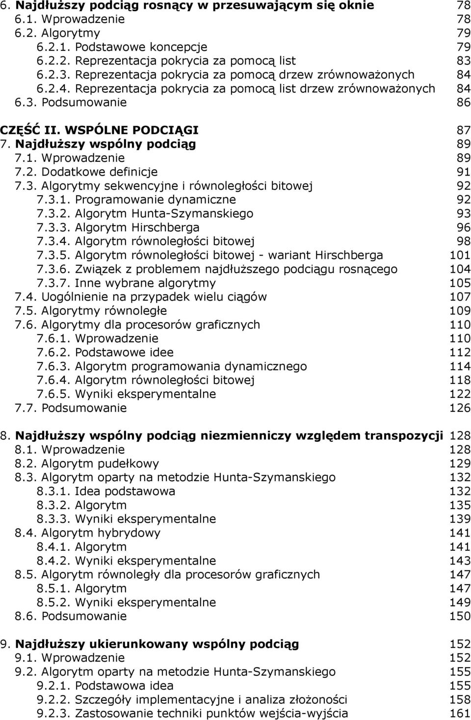 NajdłuŜszy wspólny podciąg 89 7.1. Wprowadzenie 89 7.2. Dodatkowe definicje 91 7.3. Algorytmy sekwencyjne i równoległości bitowej 92 7.3.1. Programowanie dynamiczne 92 7.3.2. Algorytm Hunta-Szymanskiego 93 7.