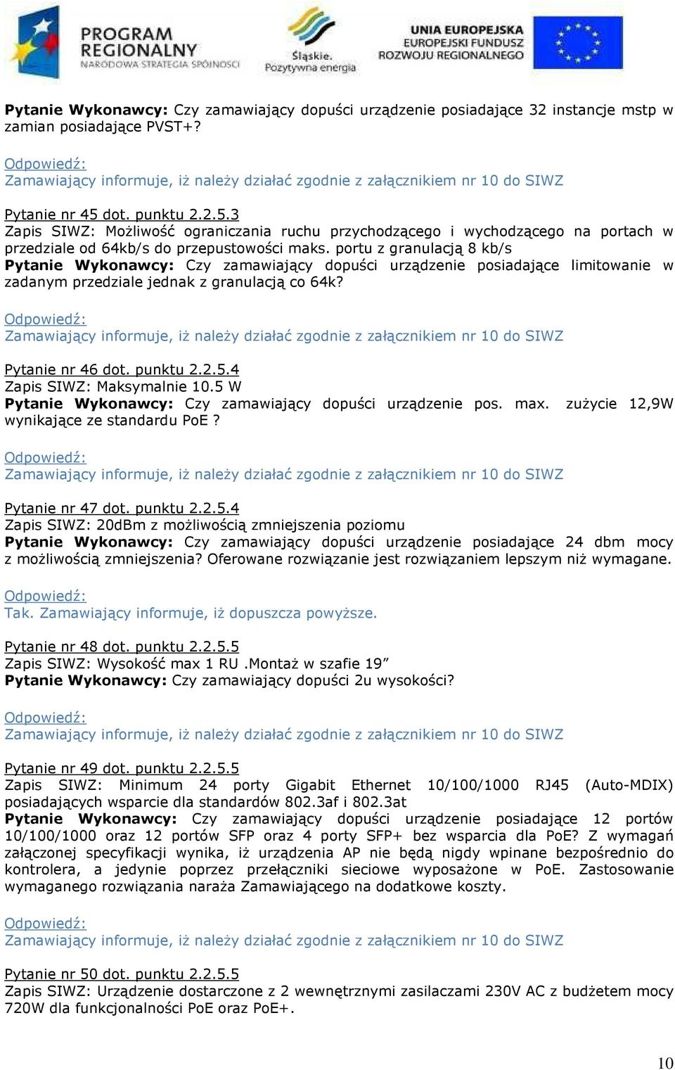 dot. punktu 2.2.5.3 Zapis SIWZ: Możliwość ograniczania ruchu przychodzącego i wychodzącego na portach w przedziale od 64kb/s do przepustowości maks.