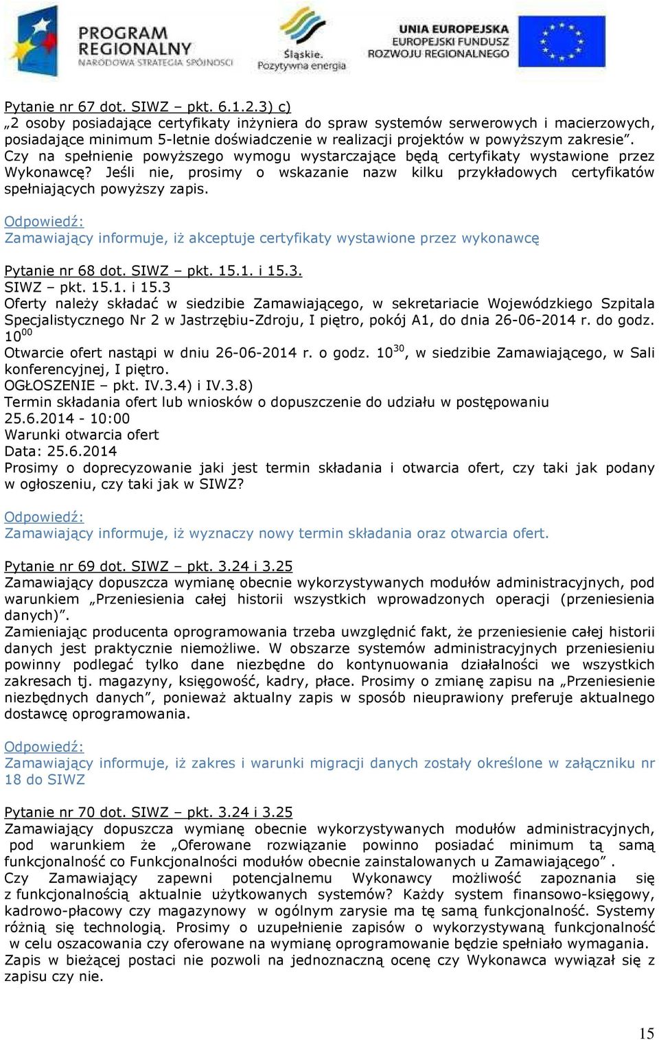 Czy na spełnienie powyższego wymogu wystarczające będą certyfikaty wystawione przez Wykonawcę? Jeśli nie, prosimy o wskazanie nazw kilku przykładowych certyfikatów spełniających powyższy zapis.