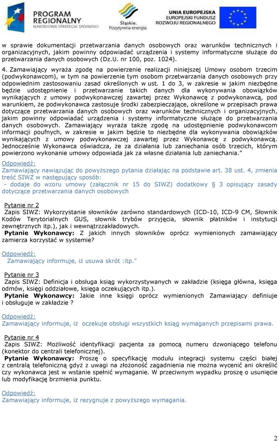 Zamawiający wyraża zgodę na powierzenie realizacji niniejszej Umowy osobom trzecim (podwykonawcom), w tym na powierzenie tym osobom przetwarzania danych osobowych przy odpowiednim zastosowaniu zasad