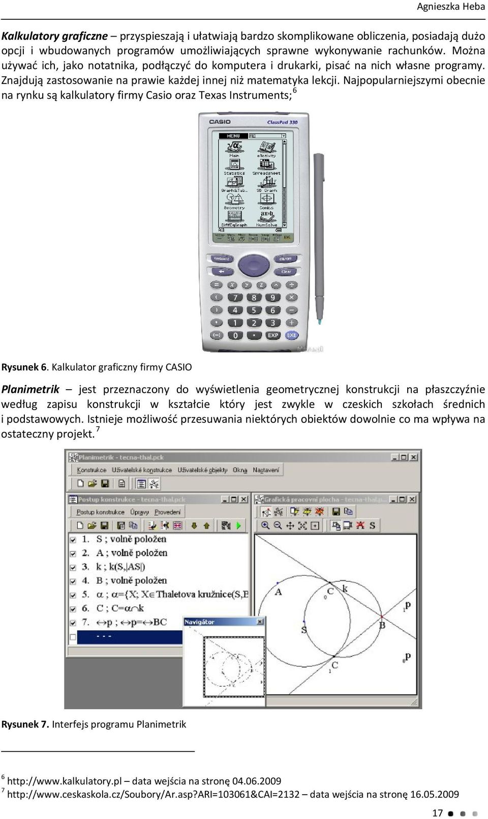 Najpopularniejszymi obecnie na rynku są kalkulatory firmy Casio oraz Texas Instruments; 6 Rysunek 6.