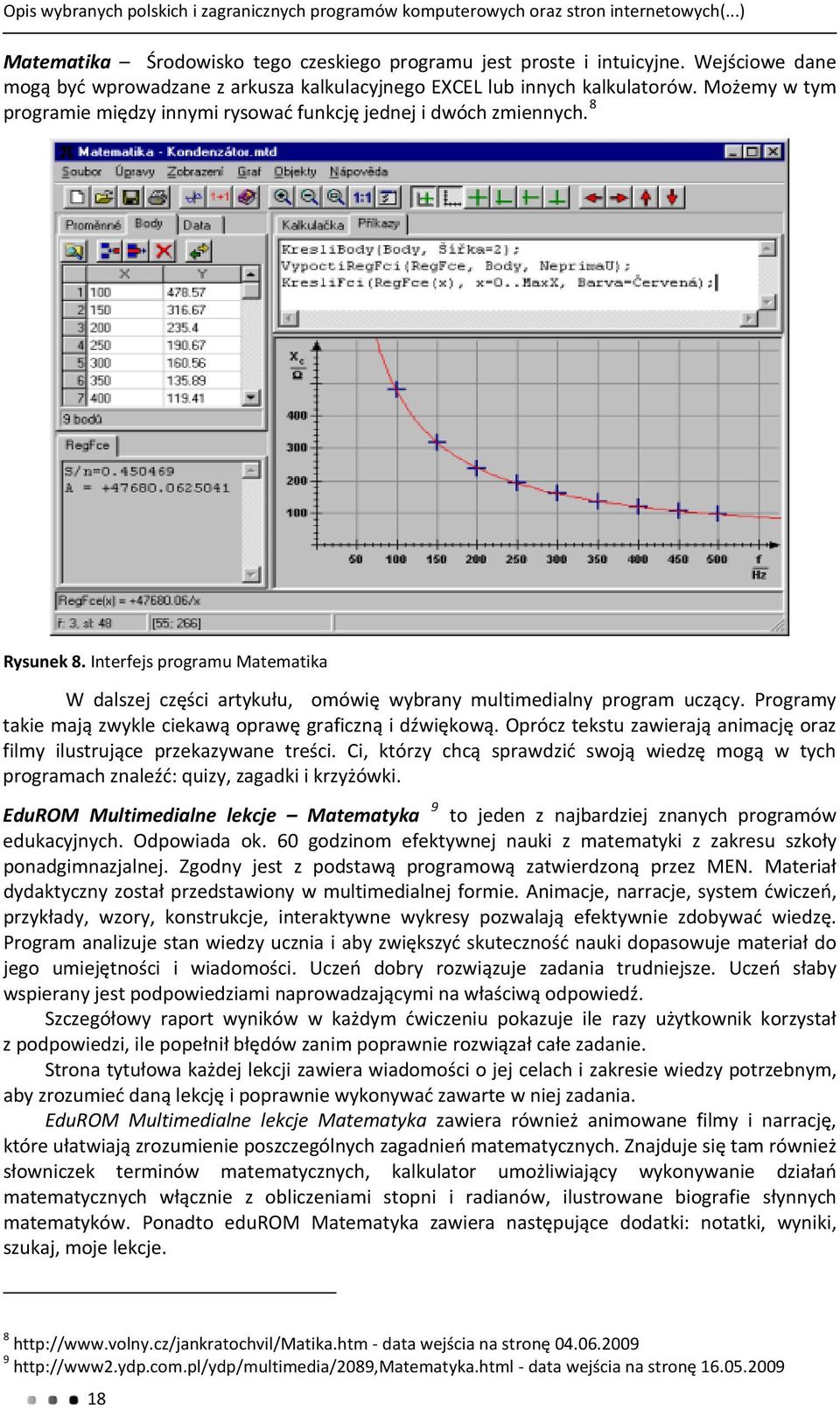 Interfejs programu Matematika W dalszej części artykułu, omówię wybrany multimedialny program uczący. Programy takie mają zwykle ciekawą oprawę graficzną i dźwiękową.