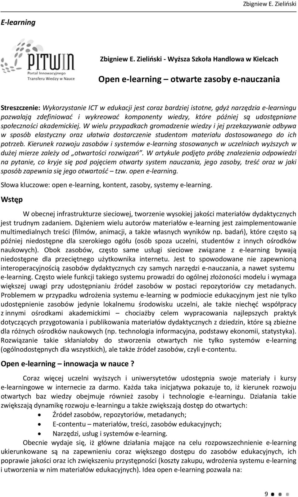 zdefiniować i wykreować komponenty wiedzy, które później są udostępniane społeczności akademickiej.