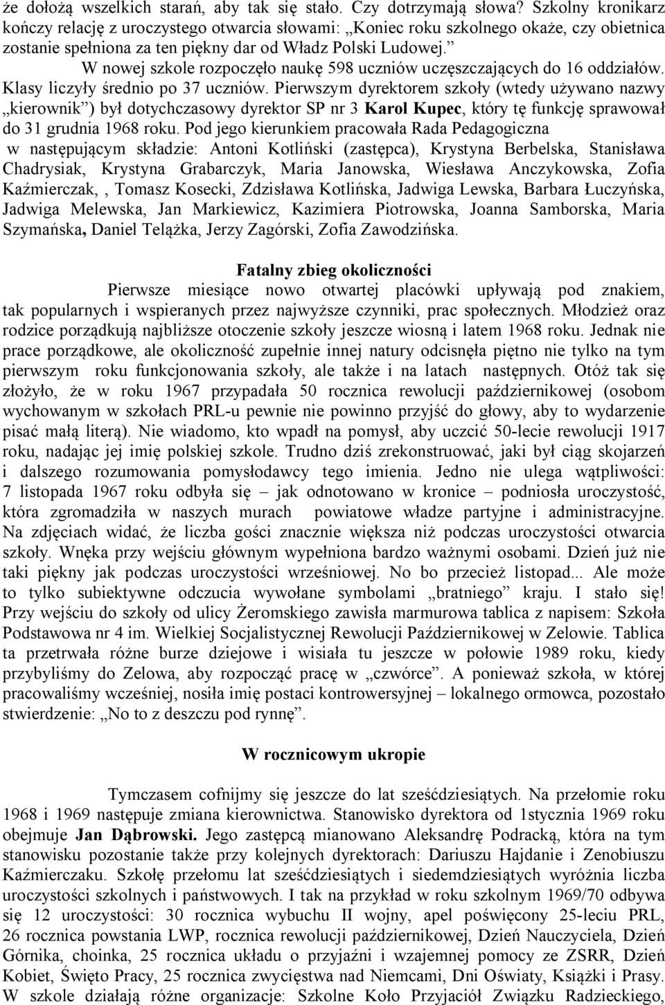 W nowej szkole rozpoczęło naukę 598 uczniów uczęszczających do 16 oddziałów. Klasy liczyły średnio po 37 uczniów.