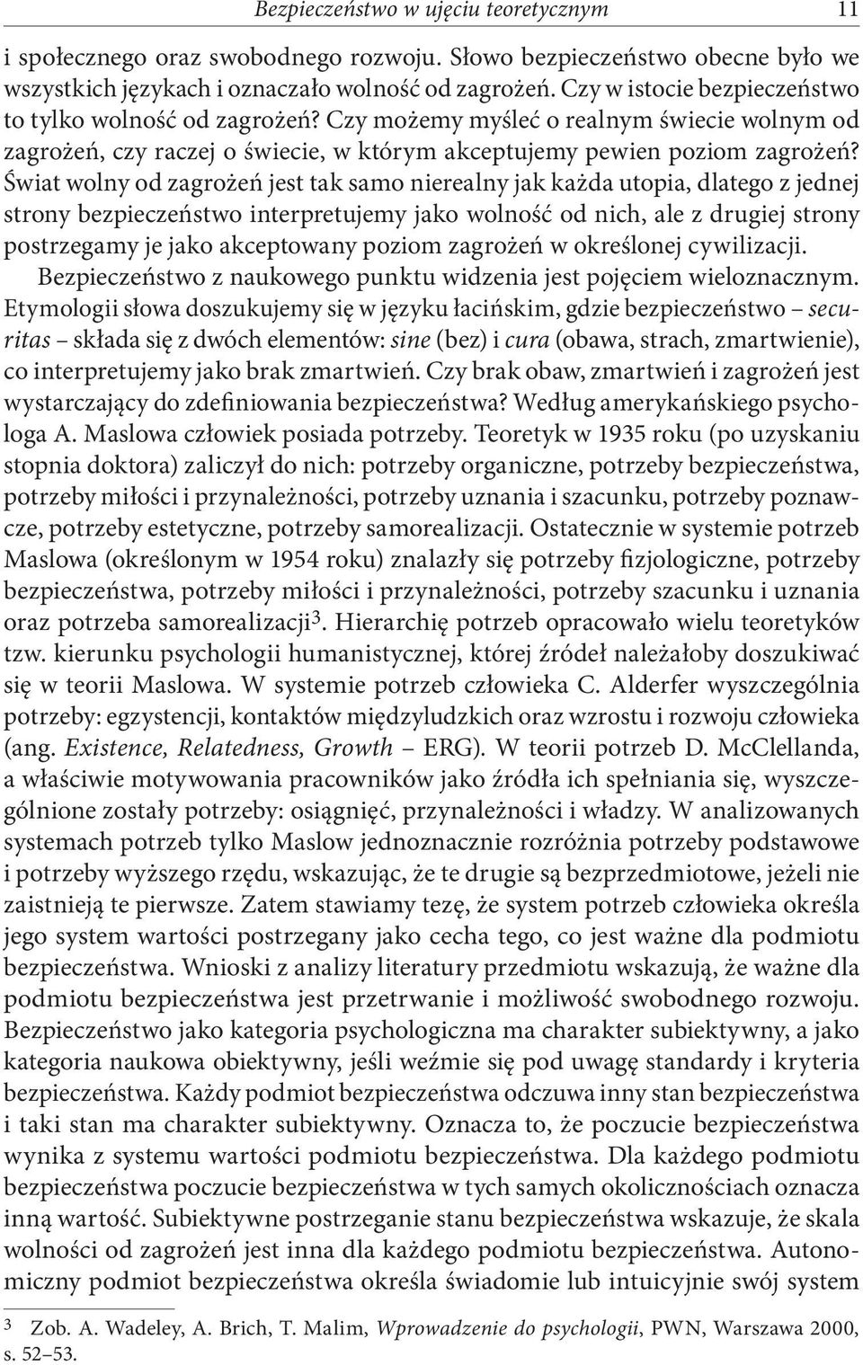 Świat wolny od zagrożeń jest tak samo nierealny jak każda utopia, dlatego z jednej strony bezpieczeństwo interpretujemy jako wolność od nich, ale z drugiej strony postrzegamy je jako akceptowany