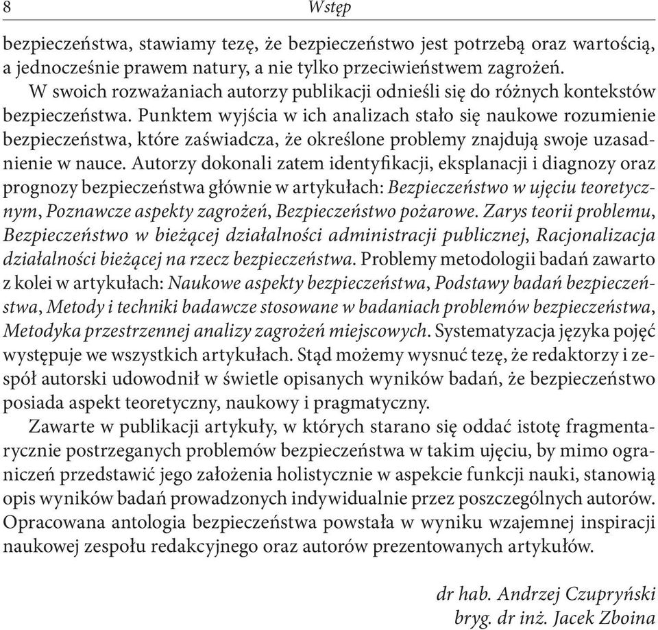 Punktem wyjścia w ich analizach stało się naukowe rozumienie bezpieczeństwa, które zaświadcza, że określone problemy znajdują swoje uzasadnienie w nauce.