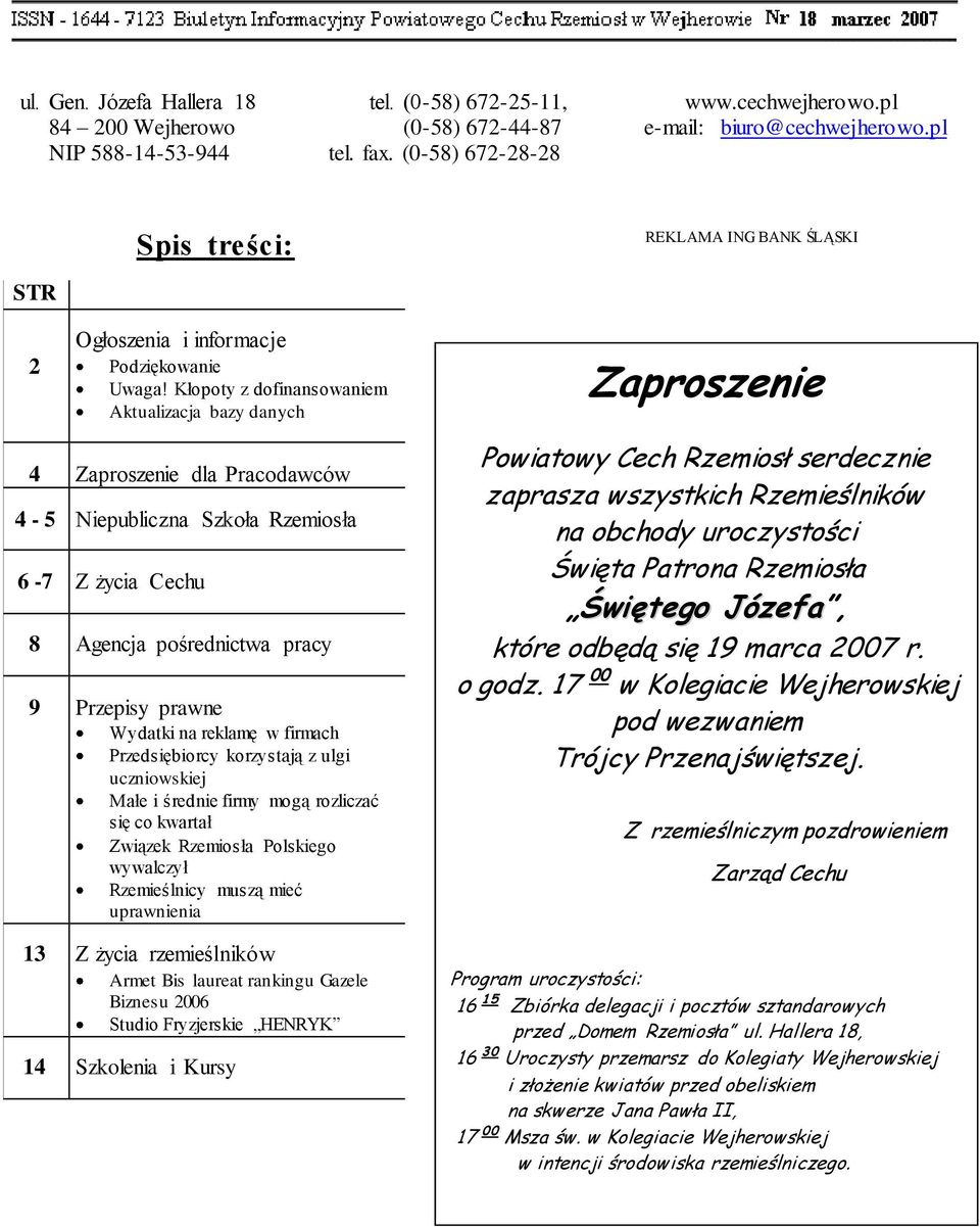 Kłopoty z dofinansowaniem Aktualizacja bazy danych Zaproszenie 4 Zaproszenie dla Pracodawców 4-5 Niepubliczna Szkoła Rzemiosła 6-7 Z życia Cechu 8 Agencja pośrednictwa pracy 9 Przepisy prawne Wydatki