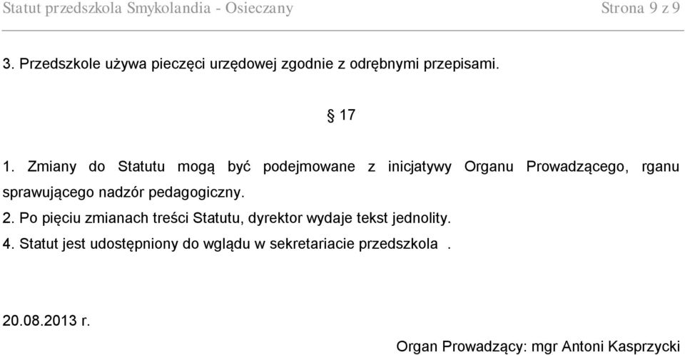 Zmiany do Statutu mogą być podejmowane z inicjatywy Organu Prowadzącego, rganu sprawującego nadzór