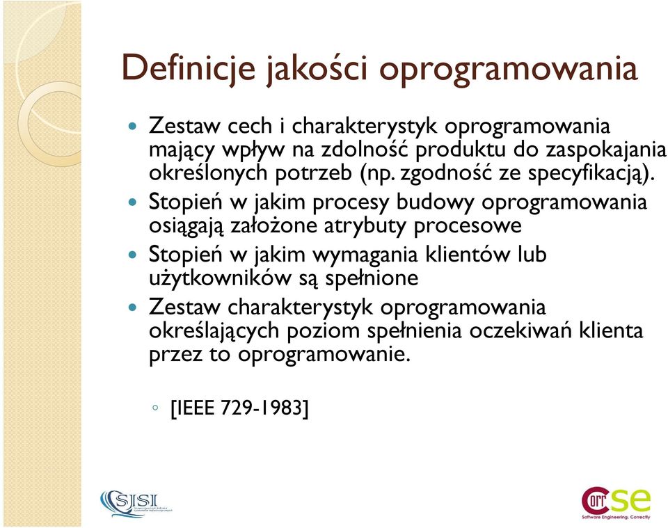 Stopień w jakim procesy budowy oprogramowania osiągają załoŝone atrybuty procesowe Stopień w jakim wymagania