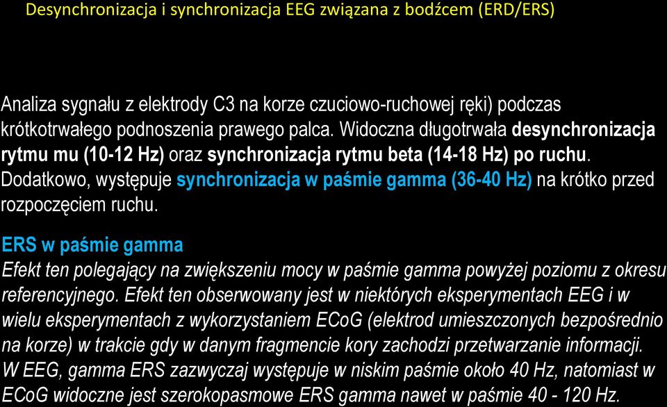 Dodatkowo, występuje synchronizacja w paśmie gamma (36-40 Hz) na krótko przed rozpoczęciem ruchu.