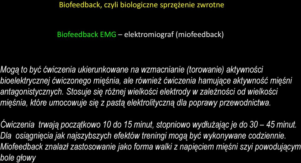 Stosuje się różnej wielkości elektrody w zależności od wielkości mięśnia, które umocowuje się z pastą elektrolityczną dla poprawy przewodnictwa.