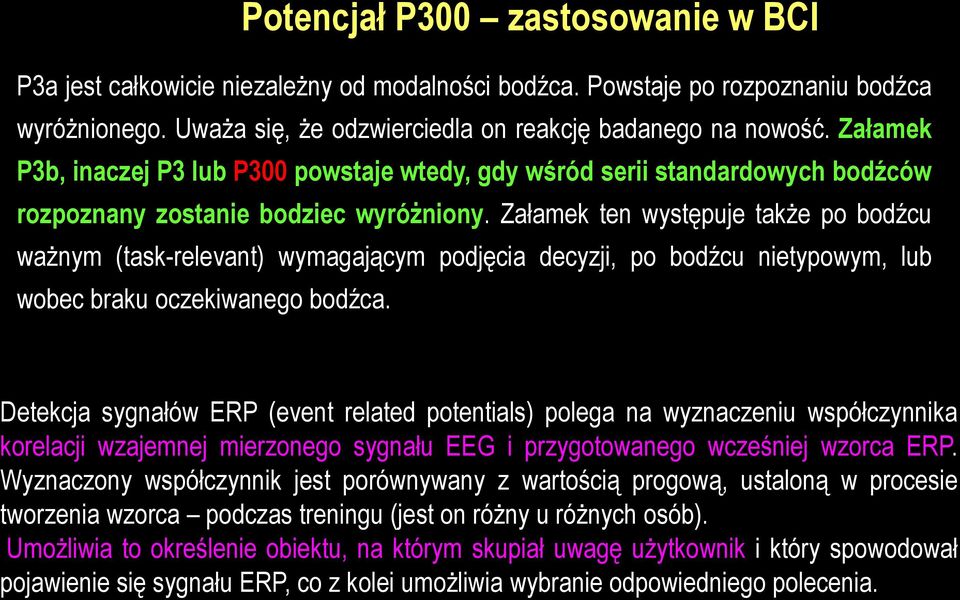 Załamek ten występuje także po bodźcu ważnym (task-relevant) wymagającym podjęcia decyzji, po bodźcu nietypowym, lub wobec braku oczekiwanego bodźca.