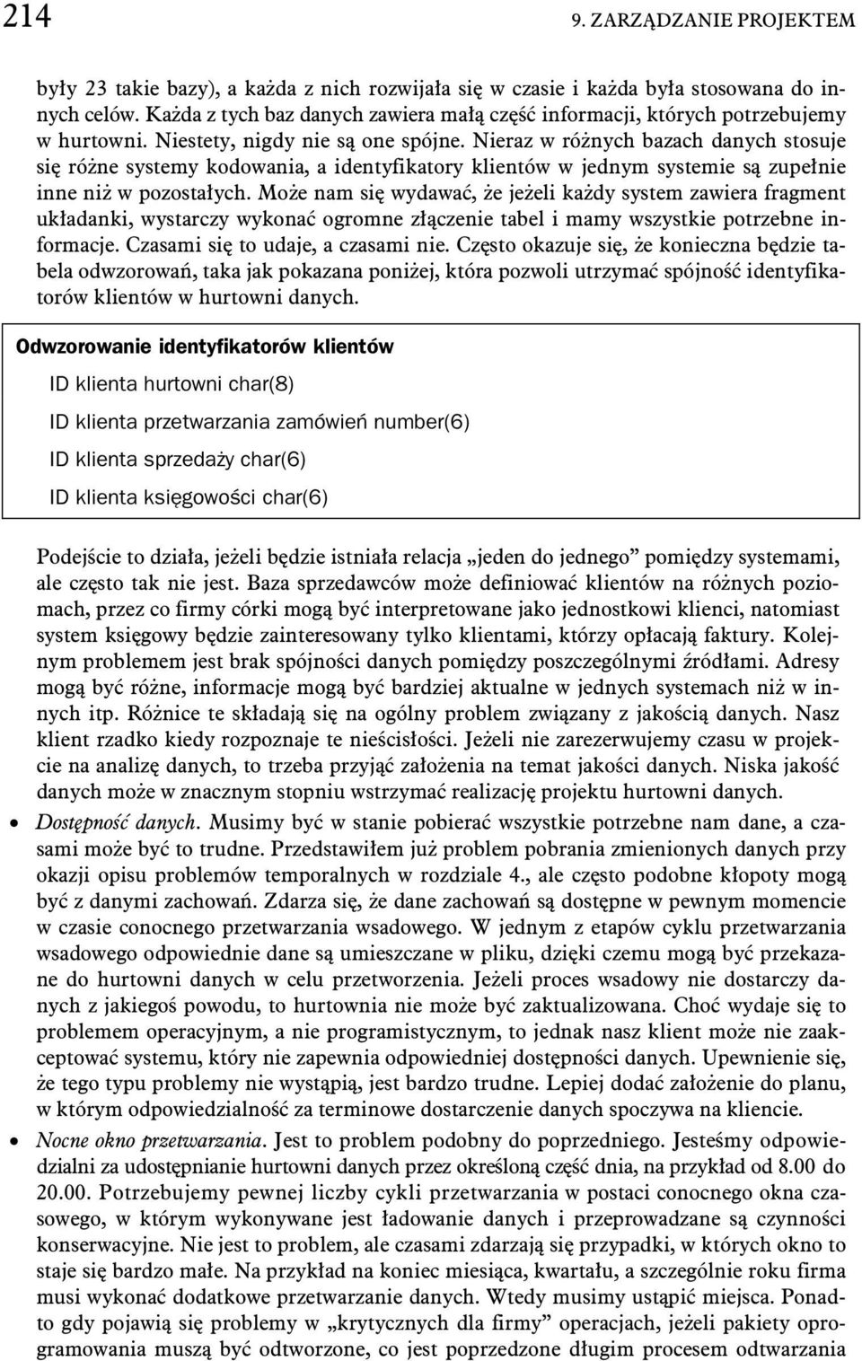 Nieraz w ró nych bazach danych stosuje si ró ne systemy kodowania, a identyfikatory klientów w jednym systemie s zupe nie inne ni w pozosta ych.