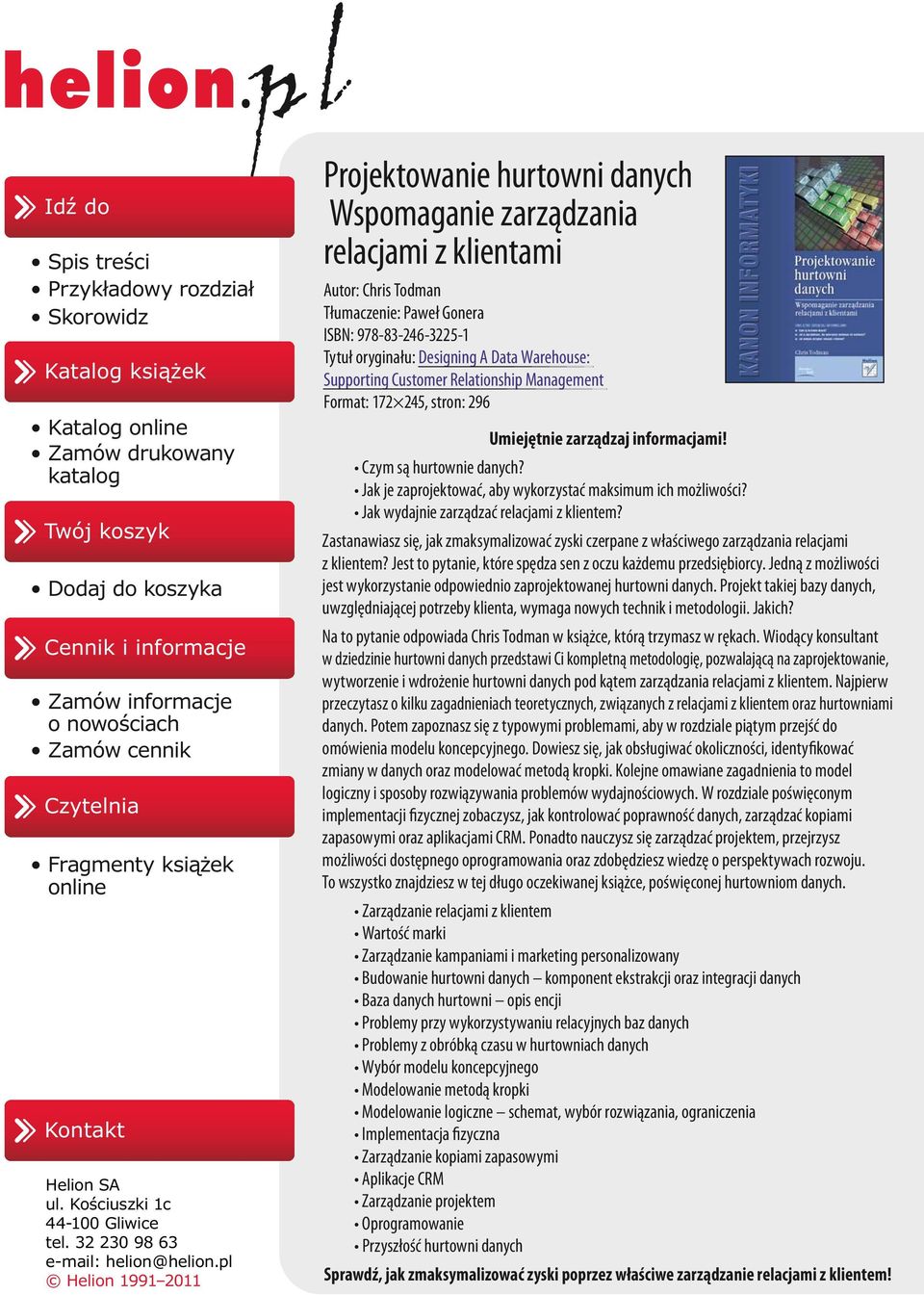 pl Helion 1991 2011 Projektowanie hurtowni danych Wspomaganie zarządzania relacjami z klientami Autor: Chris Todman Tłumaczenie: Paweł Gonera ISBN: 978-83-246-3225-1 Tytuł oryginału: Designing A Data