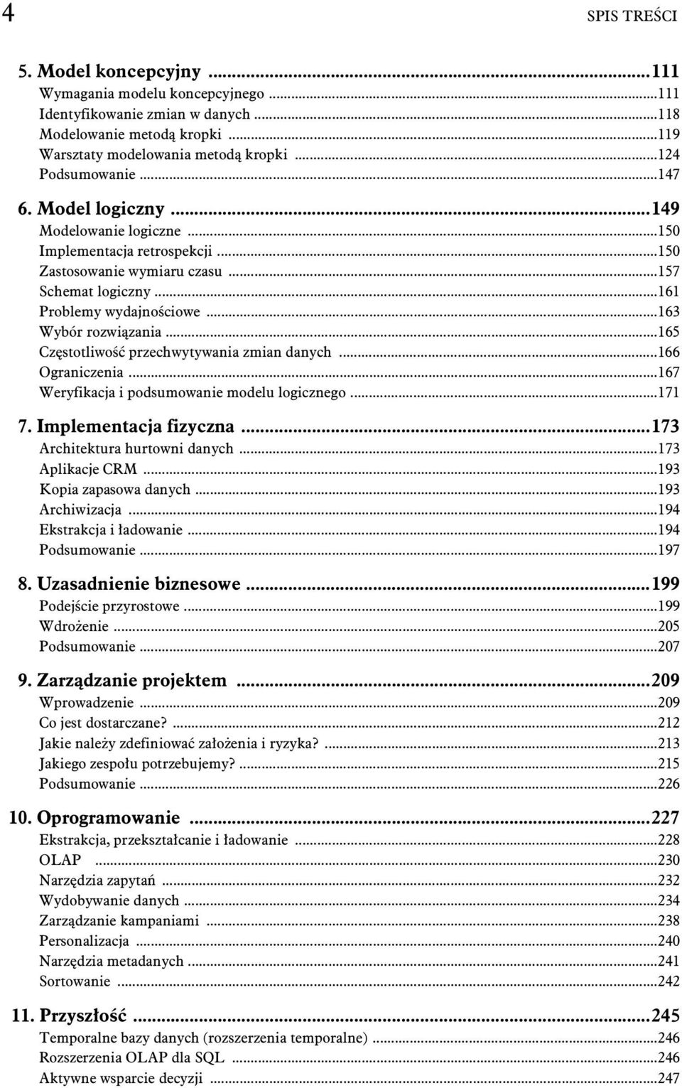 ..165 Cz stotliwo przechwytywania zmian danych...166 Ograniczenia...167 Weryfikacja i podsumowanie modelu logicznego...171 7. Implementacja fizyczna...173 Architektura hurtowni danych.