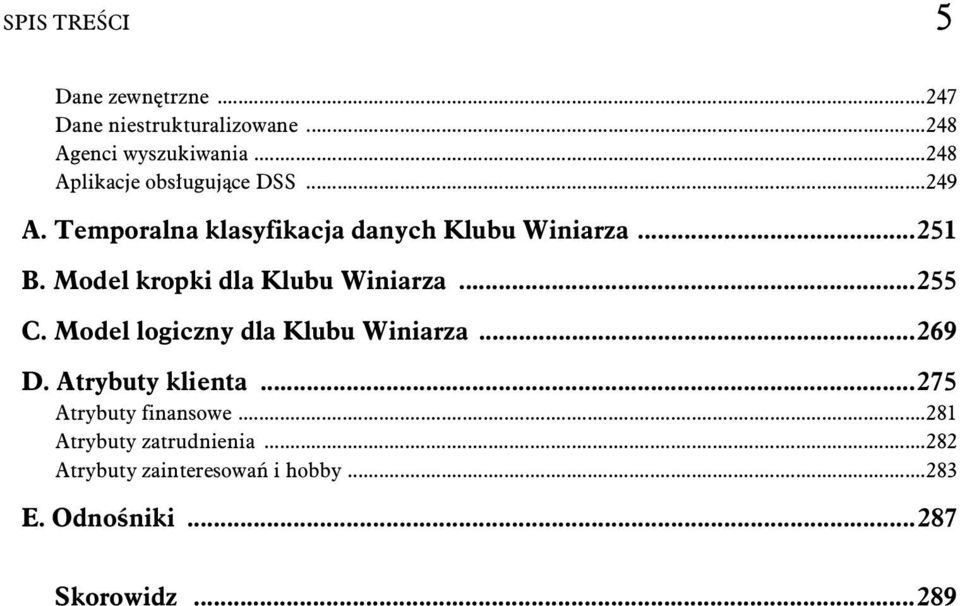 Model kropki dla Klubu Winiarza...255 C. Model logiczny dla Klubu Winiarza...269 D. Atrybuty klienta.